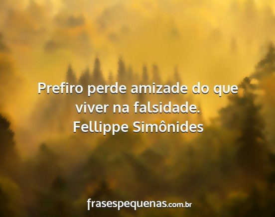 Fellippe Simônides - Prefiro perde amizade do que viver na falsidade....