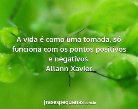 Allann Xavier - A vida é como uma tomada, só funciona com os...
