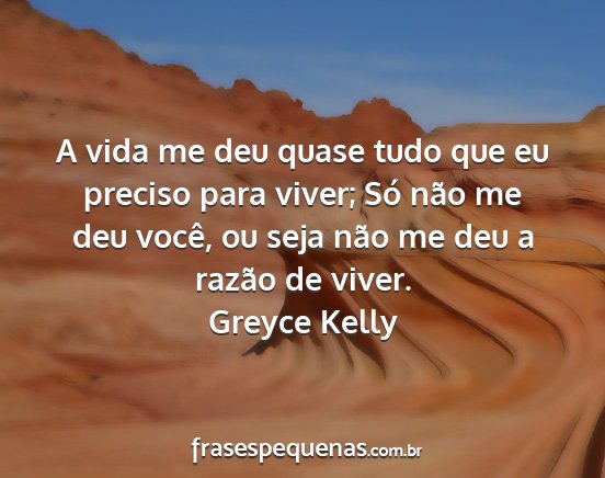 Greyce Kelly - A vida me deu quase tudo que eu preciso para...