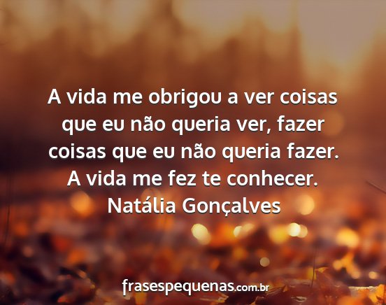 Natália Gonçalves - A vida me obrigou a ver coisas que eu não queria...