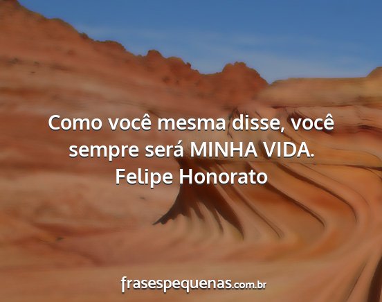Felipe Honorato - Como você mesma disse, você sempre será MINHA...