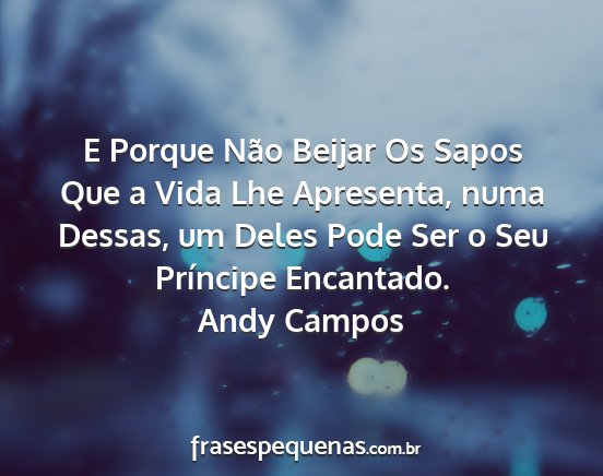 Andy Campos - E Porque Não Beijar Os Sapos Que a Vida Lhe...