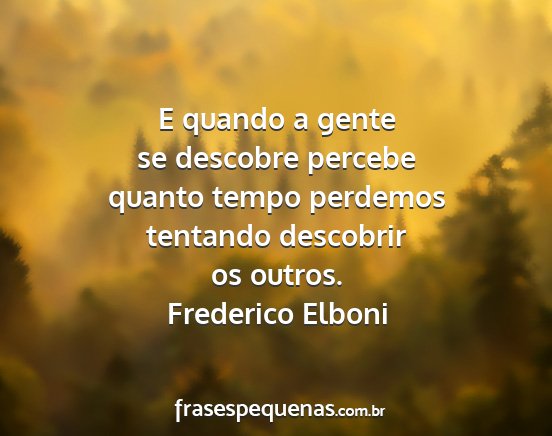 Frederico Elboni - E quando a gente se descobre percebe quanto tempo...