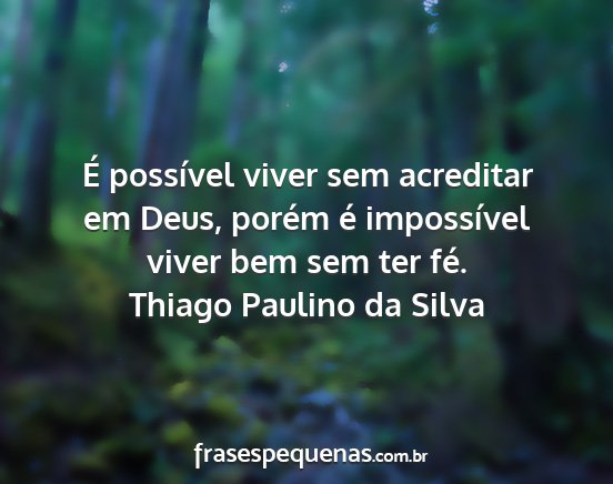 Thiago Paulino da Silva - É possível viver sem acreditar em Deus, porém...