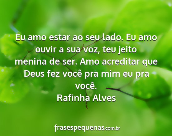 Rafinha Alves - Eu amo estar ao seu lado. Eu amo ouvir a sua voz,...