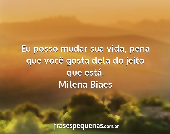 Milena Biaes - Eu posso mudar sua vida, pena que você gosta...