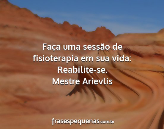 Faça uma sessão de fisioterapia em sua vida:...