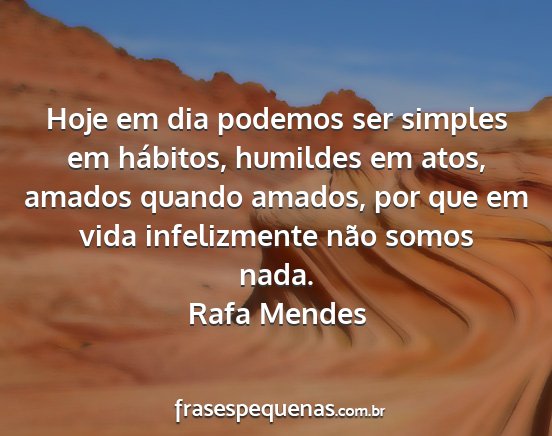Rafa Mendes - Hoje em dia podemos ser simples em hábitos,...