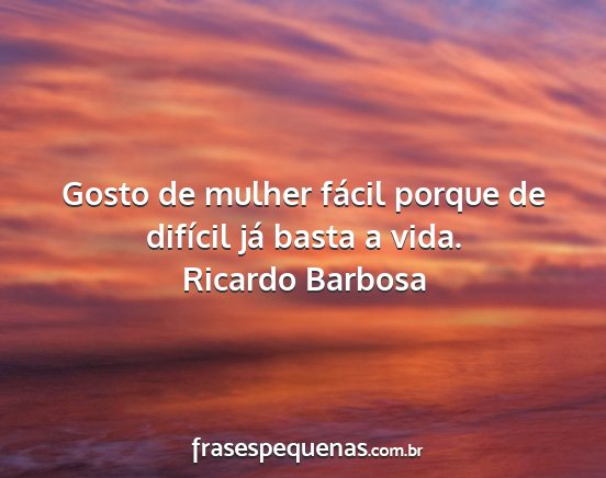 Ricardo Barbosa - Gosto de mulher fácil porque de difícil já...