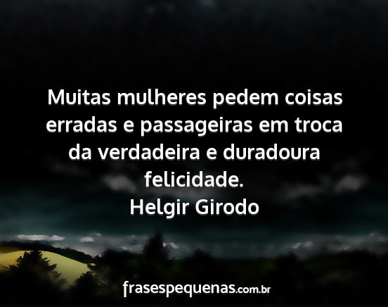 Helgir Girodo - Muitas mulheres pedem coisas erradas e...