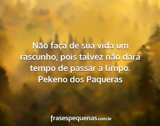 Não faça de sua vida um rascunho.