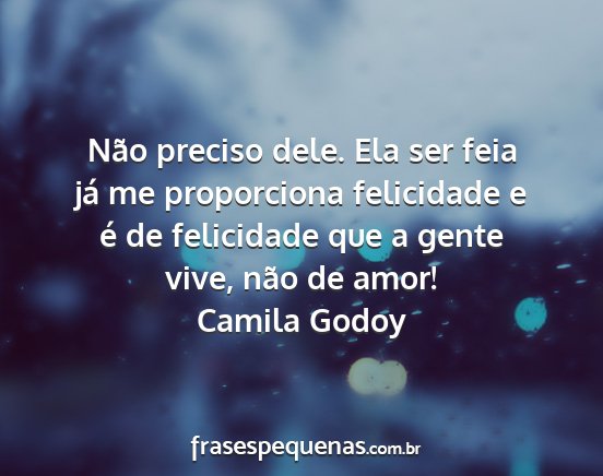 Camila Godoy - Não preciso dele. Ela ser feia já me...