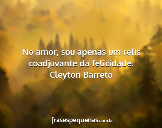 Cleyton Barreto - No amor, sou apenas um relis coadjuvante da...
