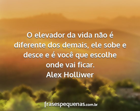 O elevador da vida não é diferente dos demais,...