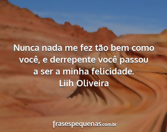 Liih Oliveira - Nunca nada me fez tão bem como você, e...