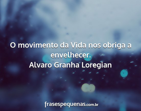 Alvaro Granha Loregian - O movimento da Vida nos obriga a envelhecer....