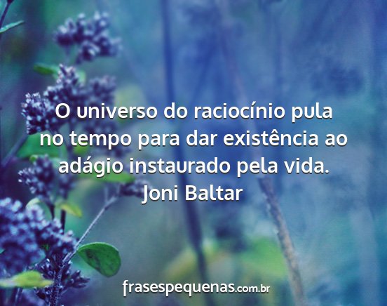 Joni Baltar - O universo do raciocínio pula no tempo para dar...