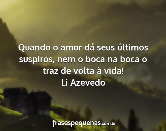 Quando o amor dá seus últimos suspiros, nem o...