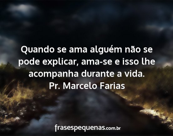 Pr. Marcelo Farias - Quando se ama alguém não se pode explicar,...