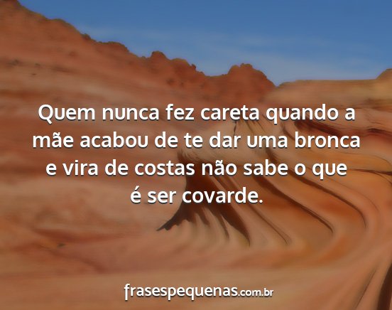 Quem nunca fez careta quando a mãe acabou de te...