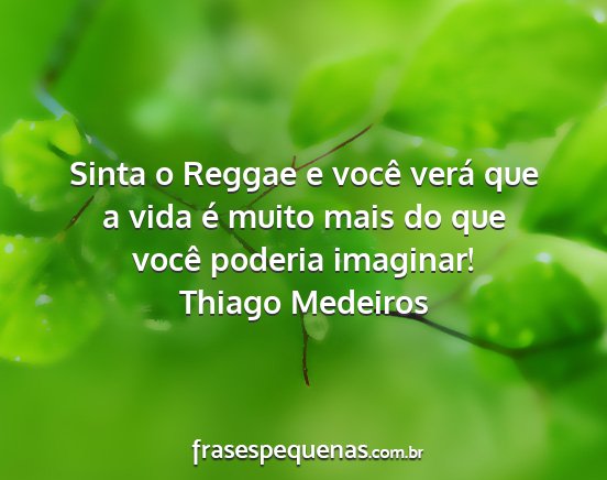 Thiago Medeiros - Sinta o Reggae e você verá que a vida é muito...