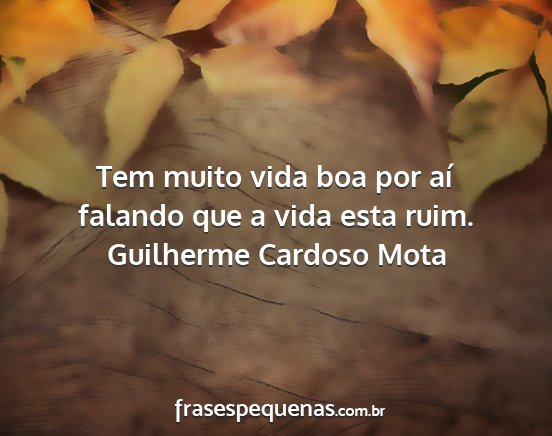 Guilherme Cardoso Mota - Tem muito vida boa por aí falando que a vida...