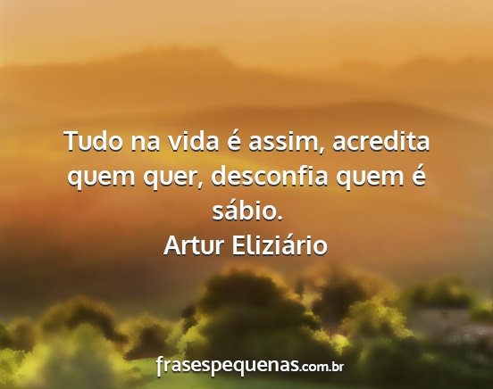 Artur Eliziário - Tudo na vida é assim, acredita quem quer,...