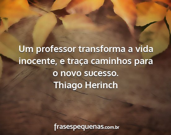 Thiago Herinch - Um professor transforma a vida inocente, e traça...