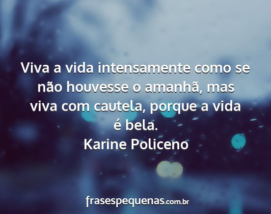 Karine Policeno - Viva a vida intensamente como se não houvesse o...