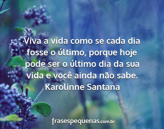 Viva o dia de hoje como se fosse o último da sua vida ❤️ #dia #vivaoho